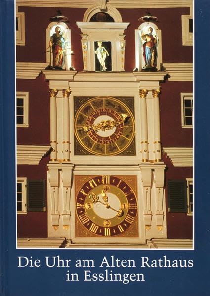 Die Uhr am Alten Rathaus in Esslingen: Hrsg. v. d. Stiftung Esslinger Kulturpreis Film, Art & Culture