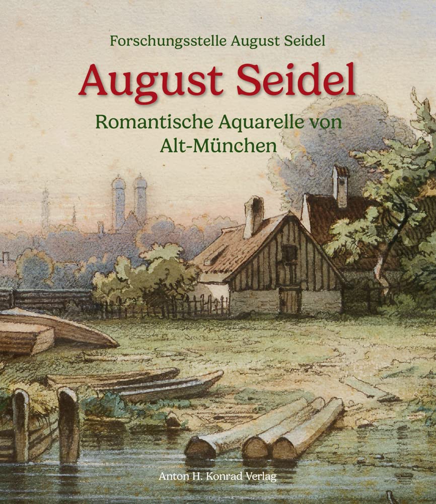 August Seidel: Romantische Aquarelle von Alt-München Film, Art & Culture
