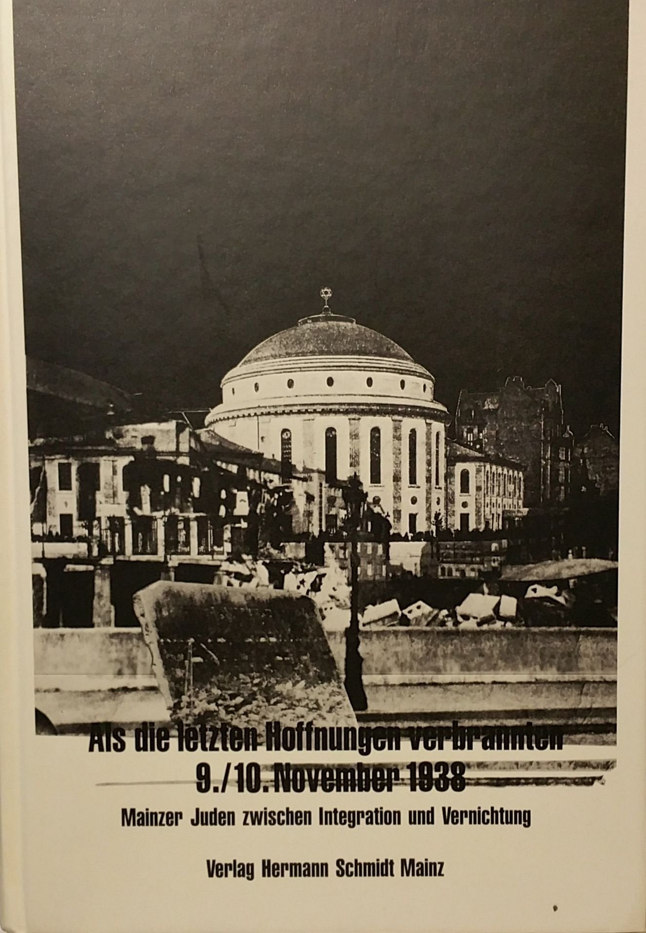 Als die letzten Hoffnungen verbrannten. 9. bis 10. November 1938: Mainzer Juden zwischen Integration und Vernichtung (Mainz Edition) Books