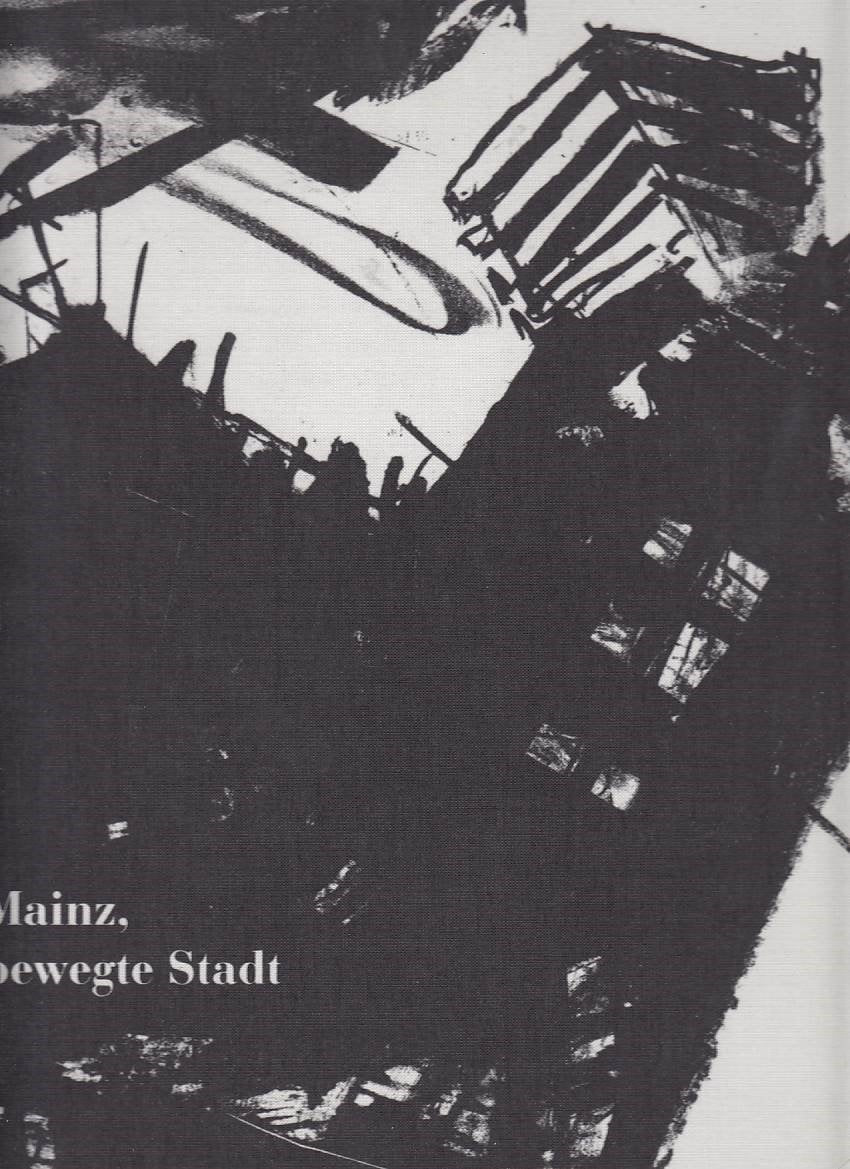 Stadtschreiber Ludwig Harig - Stadtdrucker Karlheinz Oswald: Mainz, bewegte Stadt Professional & Reference Books