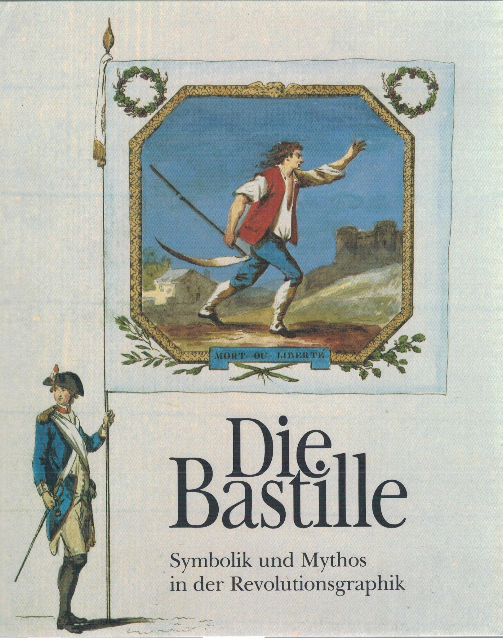 Die Bastille: Symbolik und Mythos in der Revolutionsgraphik. Ausstellungskatalog Reference Books