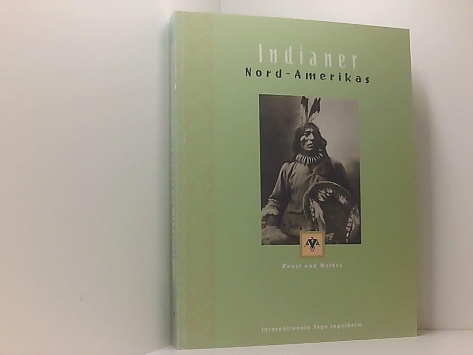 Indianer Nordamerikas / Indianer Nordamerikas: Kunst und Mythos. Internationale Tage Ingelheim / Kunst und Mythos. Internationale Tage Ingelheim Books