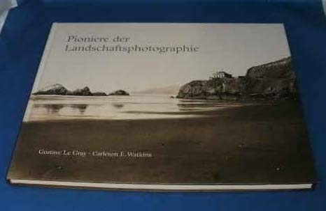 Pioniere der Landschaftsphotographie. Gustave Le Gray - Carleton E. Watkins. Books