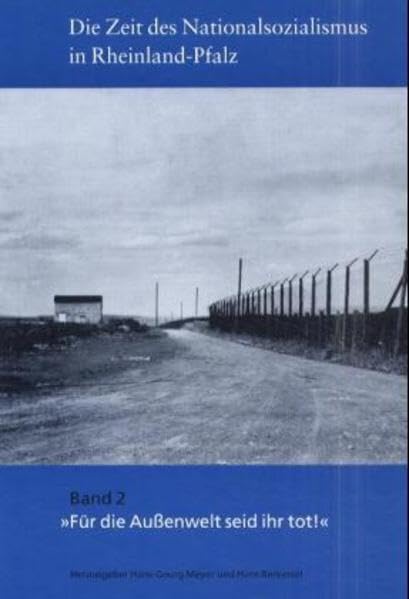 Die Zeit des Nationalsozialismus in Rheinland-Pfalz, 3 Bde., Bd.2, 'Für die Außenwelt seid ihr tot!' German history
