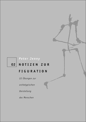Notizen zur Figuration: 22 Übungen zur archetypischen Darstellung des Menschen Books