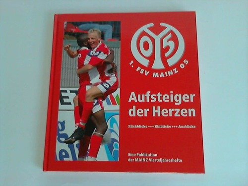 Mainz 05. Aufsteiger der Herzen: Rückblicke - Einblicke - Ausblicke. Eine Publikation der Mainz Vierteljahreshefte Leisure & Fun