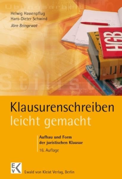 Klausurenschreiben - leicht gemacht: Ein Leitfaden für Form und Aufbau juristischer Klausuren in Zivilrecht, Strafrecht und öffentlichem Recht mit Fällen, Leitsätzen und Übersichten Law