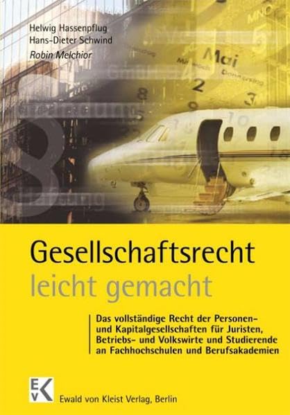 Gesellschaftsrecht - leicht gemacht: Das vollständige Recht der Personen- und Kapitalgesellschaften für Juristen, Betriebs- und Volkswirte, Studierende an Fachhochschulen und Berufsakademien Law