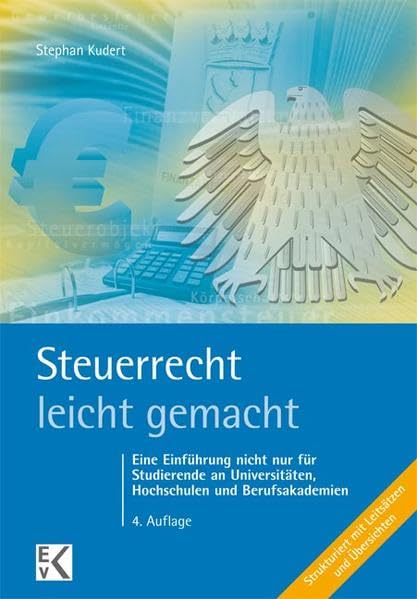Steuerrecht - leicht gemacht: Eine Einführung nicht nur für Studierende an Universitäten, Hochschulen und Berufsakademien (BLAUE SERIE) Law