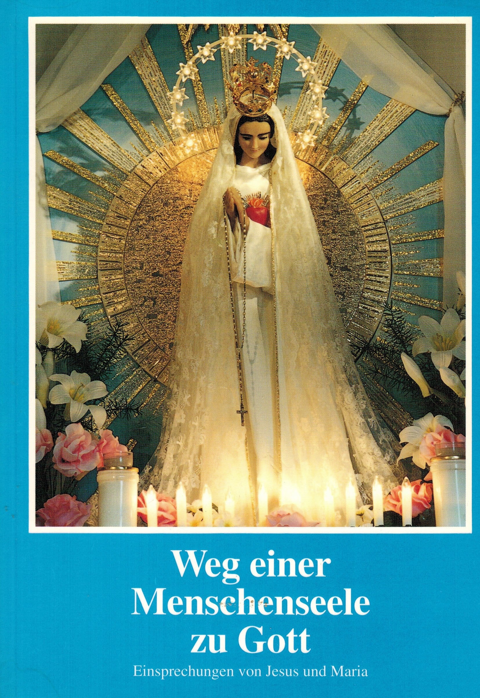 Weg einer Menschenseele zu Gott. Einsprechungen von Jesus und Maria Books