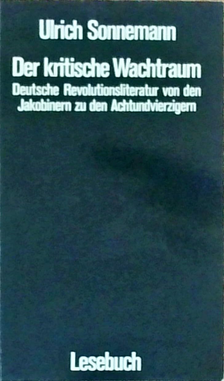 Der kritische Wachtraum: Deutsche Revolutionsliteratur von den Jakobinern zu den Achtundvierzigern Books