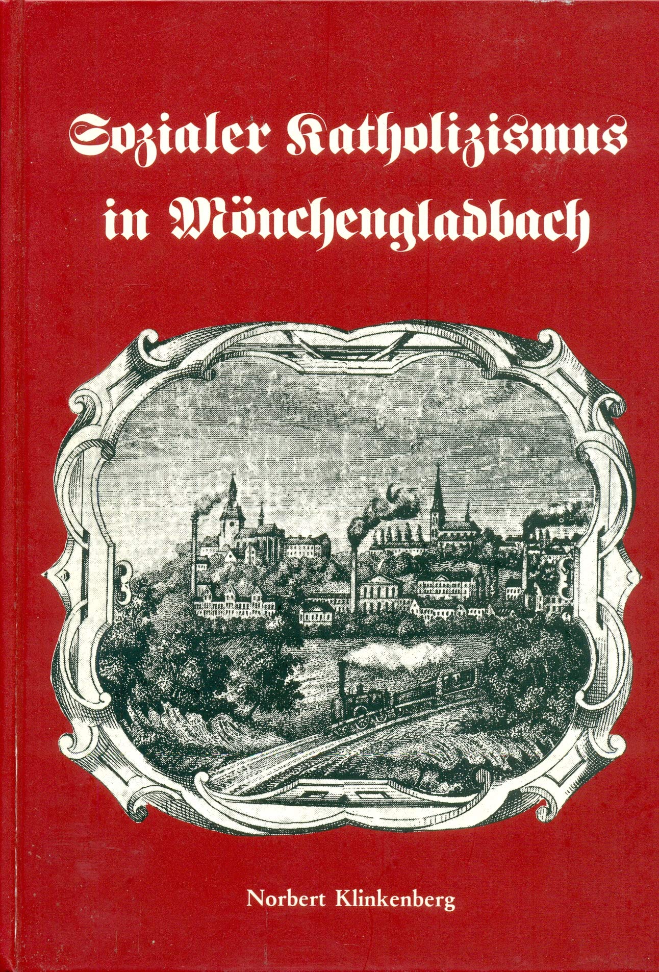 Sozialer Katholizismus in Mönchengladbach. Beitrag zum Thema Katholische Kirche und Soziale Frage im 19. Jahrhundert. Books