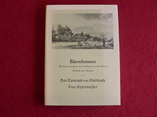 Bäerehannes /Der Torwart von Gladbach /Das Opfermesser: Märchen und Legenden als Erzählungen aus dem Volke in Mönchen Gladbacher Mundart /Historische ... Erzählung aus altersgrauer Vorzeit Books