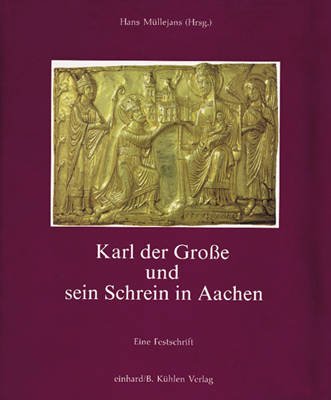 Karl der Grosse und sein Schrein in Aachen: Eine Festschrift Memories