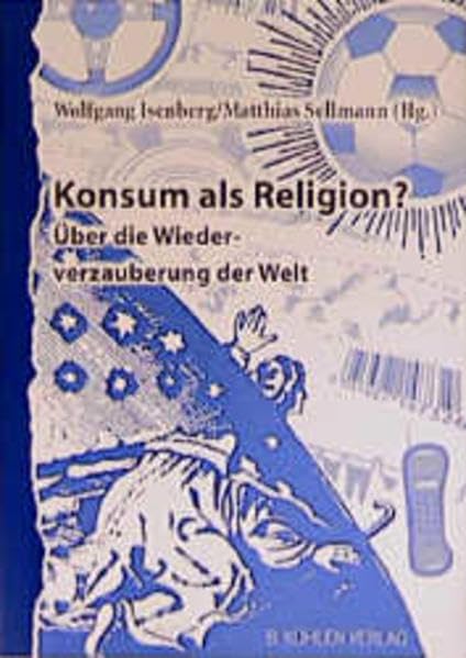 Konsum als Religion?: Über die Wiederverzauberung der Welt (WeltAnschauungen: Schriftenreihe der Katholischen Sozialethischen Arbeitsstelle) Religion & Esotericism