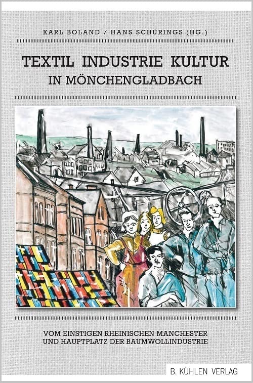 Textil Industrie Kultur in Mönchengladbach: Vom einstigen rheinischen Manchester und Hauptplatz der Baumwollindustrie Business, Finance & Career