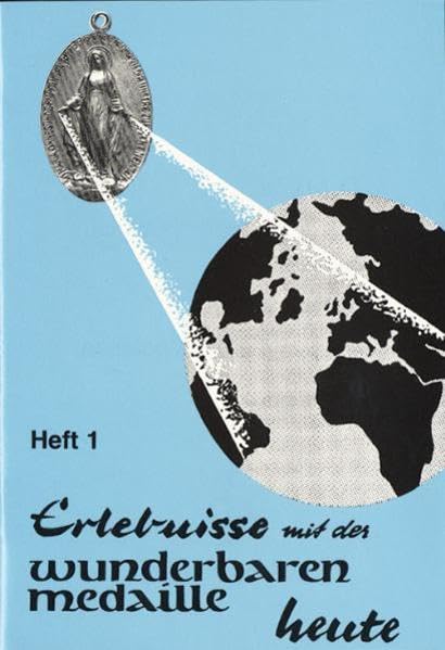 Erlebnisse mit der wunderbaren Medaille heute: Heft 1 Religion & Esotericism