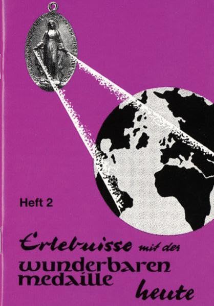 Erlebnisse mit der wunderbaren Medaille heute: Heft 2 Religion & Esotericism