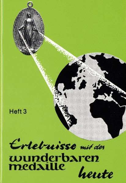 Erlebnisse mit der wunderbaren Medaille heute: Heft 3 Religion & Esotericism
