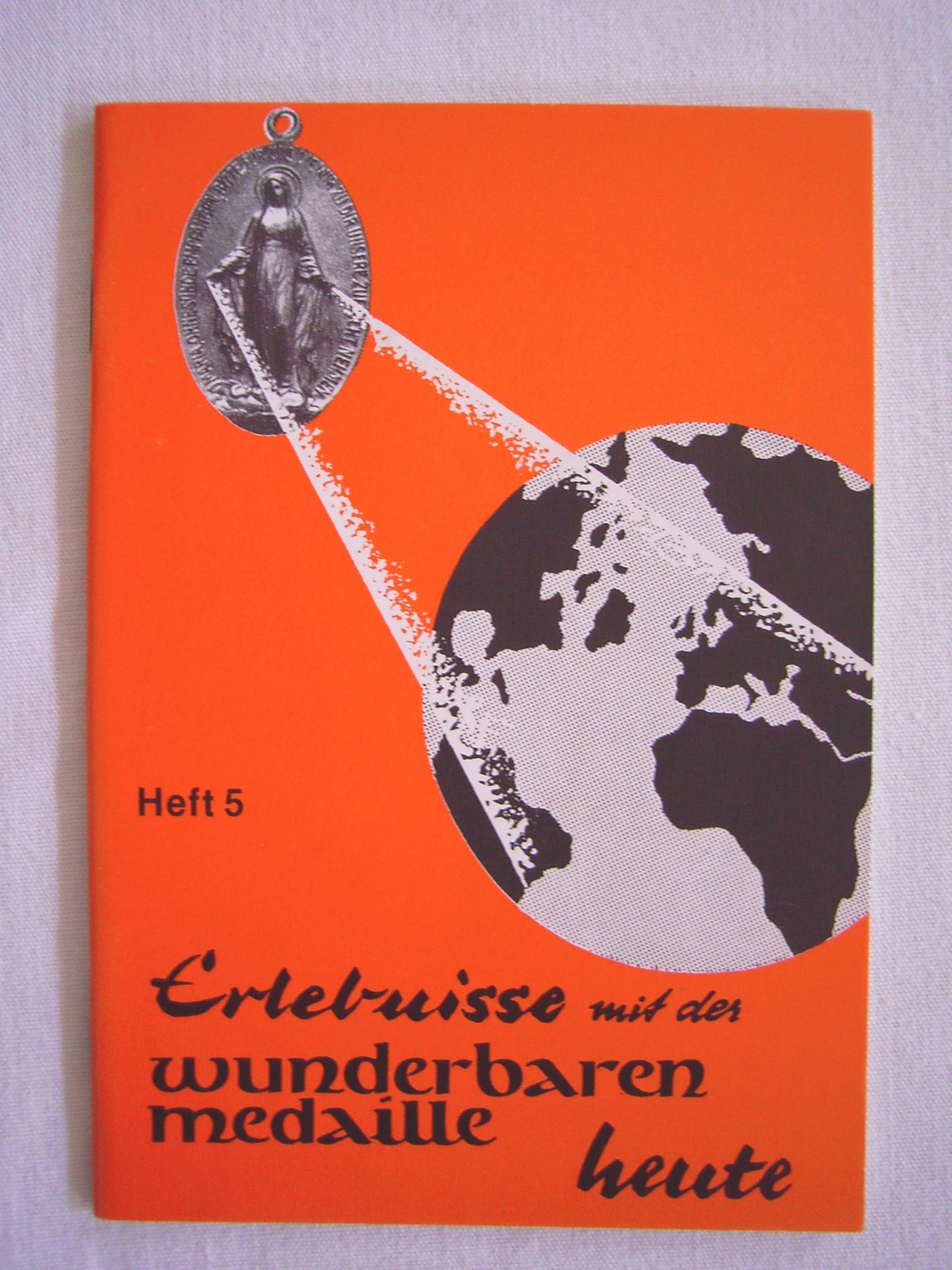 Erlebnisse mit der wunderbaren Medaille heute: Heft 5 Religion & Esotericism