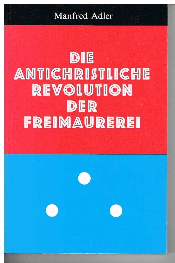 Die antichristliche Revolution der Freimaurerei Social Sciences