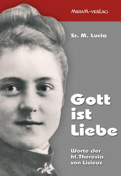 Gott ist Liebe: Worte der heiligen Theresia von Lisieux book