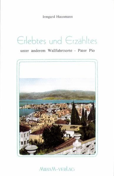 Erlebtes und Erzähltes: Unter anderem Wallfahrtsorte - P.Pio Social Sciences