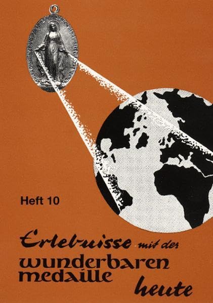 Erlebnisse mit der wunderbaren Medaille heute: Heft 10 Religion & Esotericism
