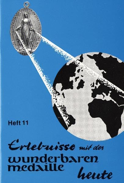 Erlebnisse mit der wunderbaren Medaille heute: Heft 11 Religion & Esotericism