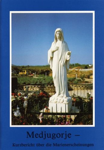 Medjugorje: Kurzbericht über die Marienerscheinungen Religion & Esotericism