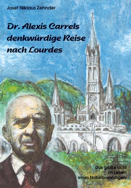 Dr. Alexis Carrels denkwürdige Reise nach Lourdes: Das grosse Licht im Leben eines Nobelpreisträgers Politics & Society