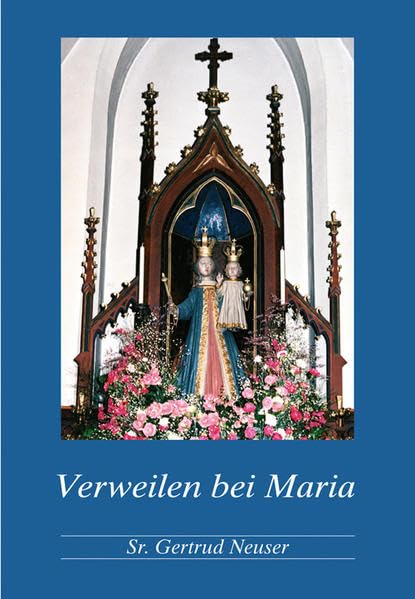 Verweilen bei Maria: Maria, unsere Mutter, unser Vorbild und unsere Führerin zu Christus Religion & Esotericism