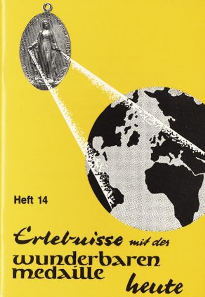 Erlebnisse mit der wunderbaren Medaille heute: Heft 14 Religion & Esotericism