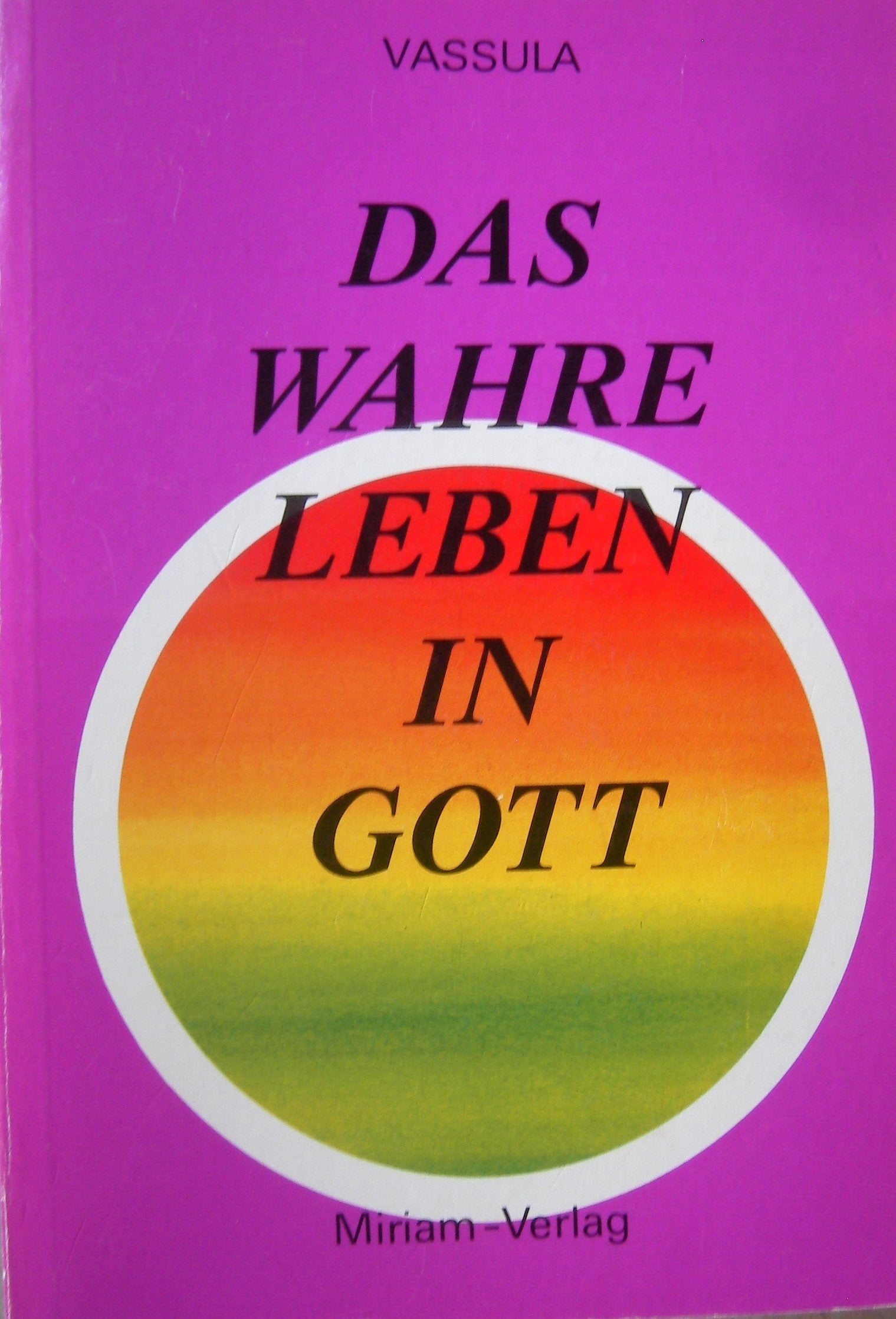 Das wahre Leben in Gott. / Das wahre Leben in Gott. Vassulas Gespräche mit Jesus: Vassulas Gespräche mit Jesus Religion & Esotericism