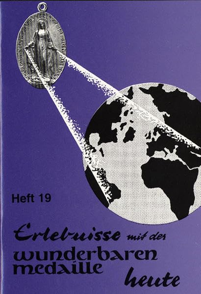 Erlebnisse mit der wunderbaren Medaille heute: Heft 19 Religion & Esotericism