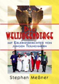 Die Weltjugendtage: Mit Erlebnisberichten von jungen Teilnehmern Religion & Esotericism