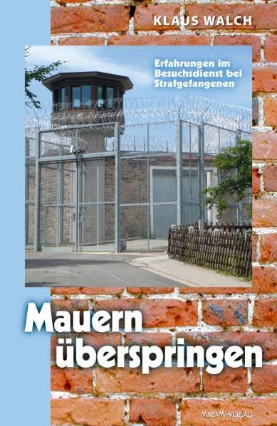 Mauern überspringen: Erlebnisse im Besuchsdienst bei Strafgefangenen Religion & Esotericism