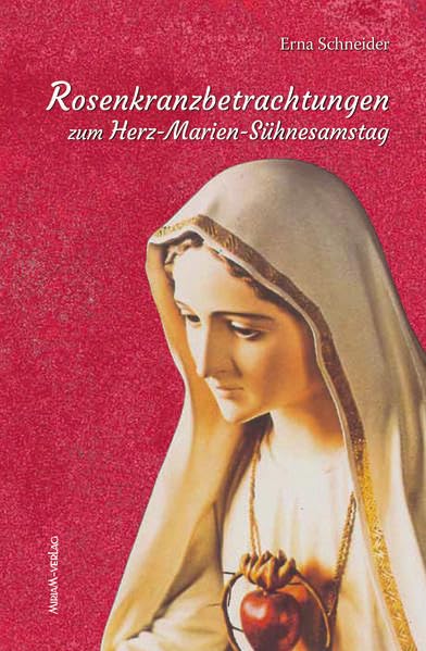 Rosenkranzbetrachtungen: zum Herz-Mariä-Sühnesamstag Religion & Esotericism