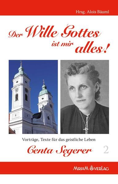 Der Wille Gottes ist mir alles! Centa Segerer: Vorträge Texte für das geistliche Leben Religion & Esotericism