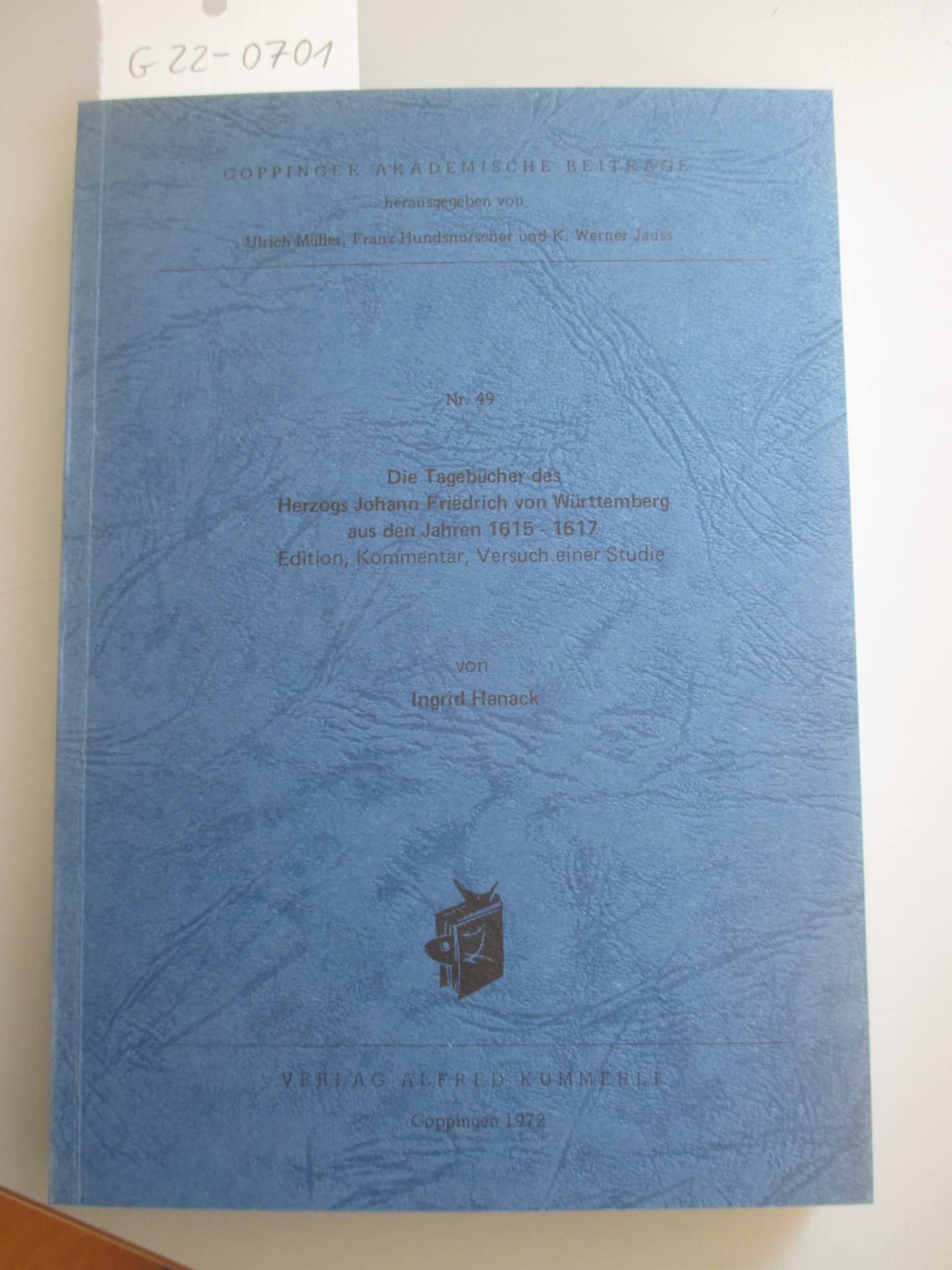 Die Tagebücher des Herzogs Johann Friedrich von Württemberg aus den Jahren 1615 bis 1617. Text, Kommentar. Versuch einer Studie. Books