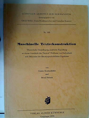 Maschinelle Textrekonstruktionen. Theoretische Grundlagen, praktische Erprobung an einem Ausschnitt des 'Parzival' Wolframs von Eschenbach und Diskussion der literaturgeschichtlichen Ergebnisse.. (=Göppinger Arbeiten zur Germanistik, Nr.1857). book