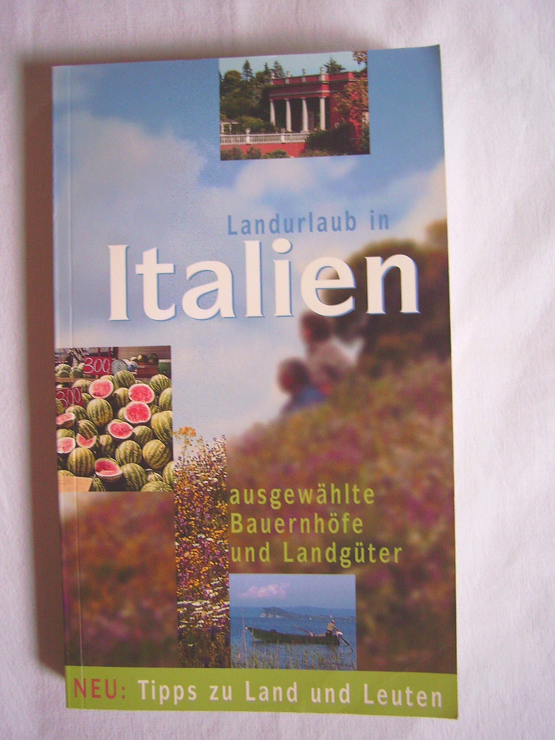 Landurlaub in Italien: Ausgewählte Bauernhöfe und Landgüter Leisure, Home & Garden