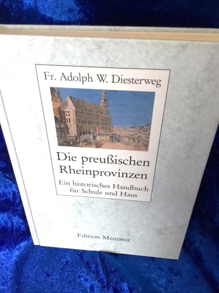 Die preussischen Rheinprovinzen: Ein historisches Handbuch für Schule und Haus Politics & History