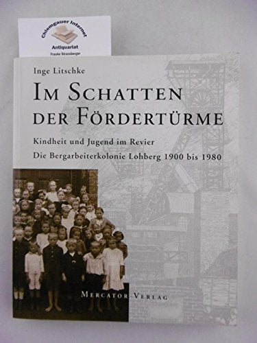 Im Schatten der Fördertürme : Kindheit und Jugend im Revier , die Bergarbeiterkolonie Lohberg 1900 bis 1980. Books