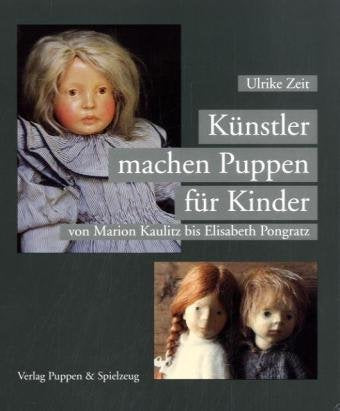 Künstler machen Puppen für Kinder. Von Marion Kaulitz bis Elisabeth Pongratz Hobbies & Crafts