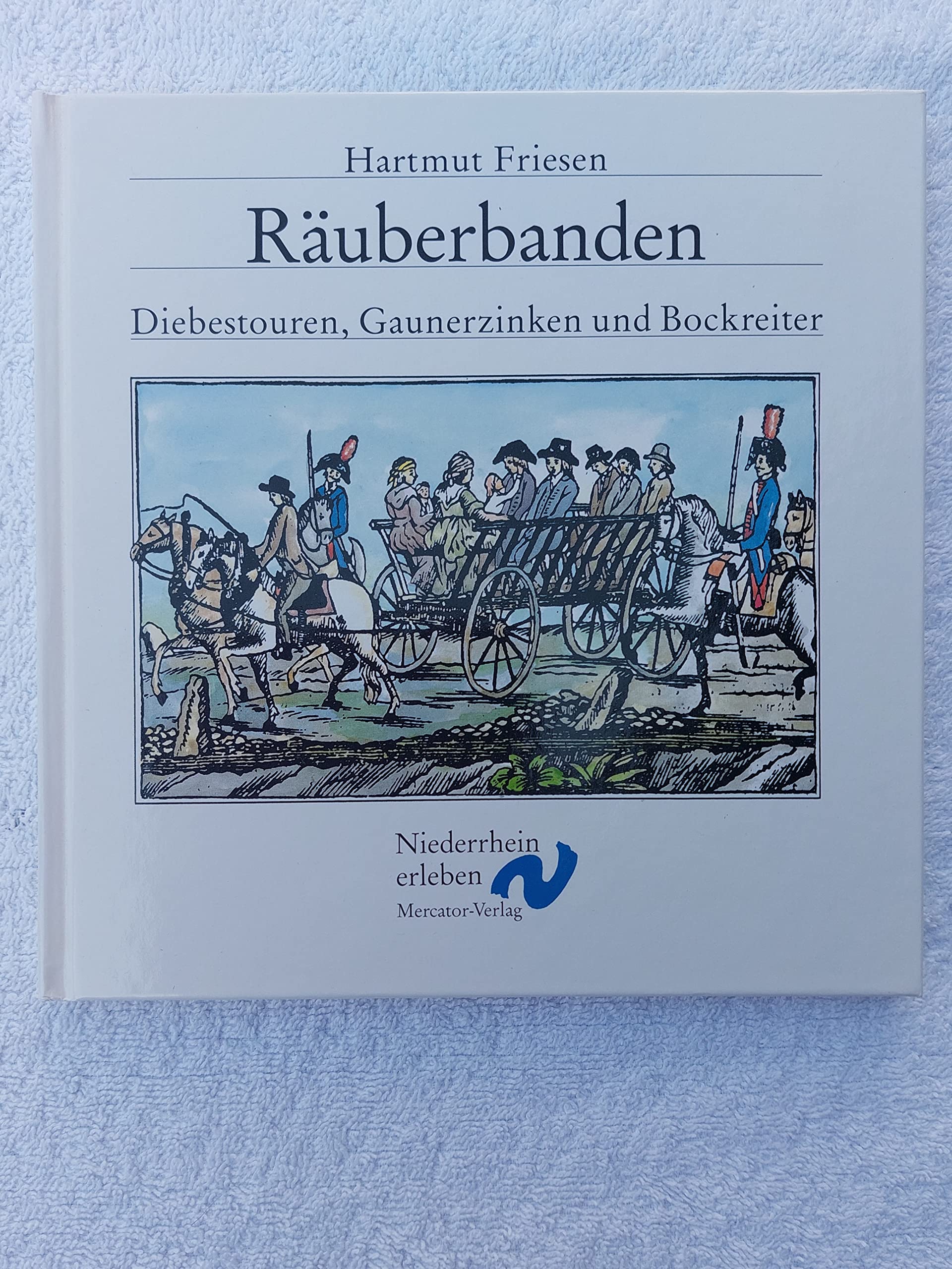 Räuberbanden: Diebestouren, Gaunerzinken und Bockreiter (Niederrhein erleben) Politics & History