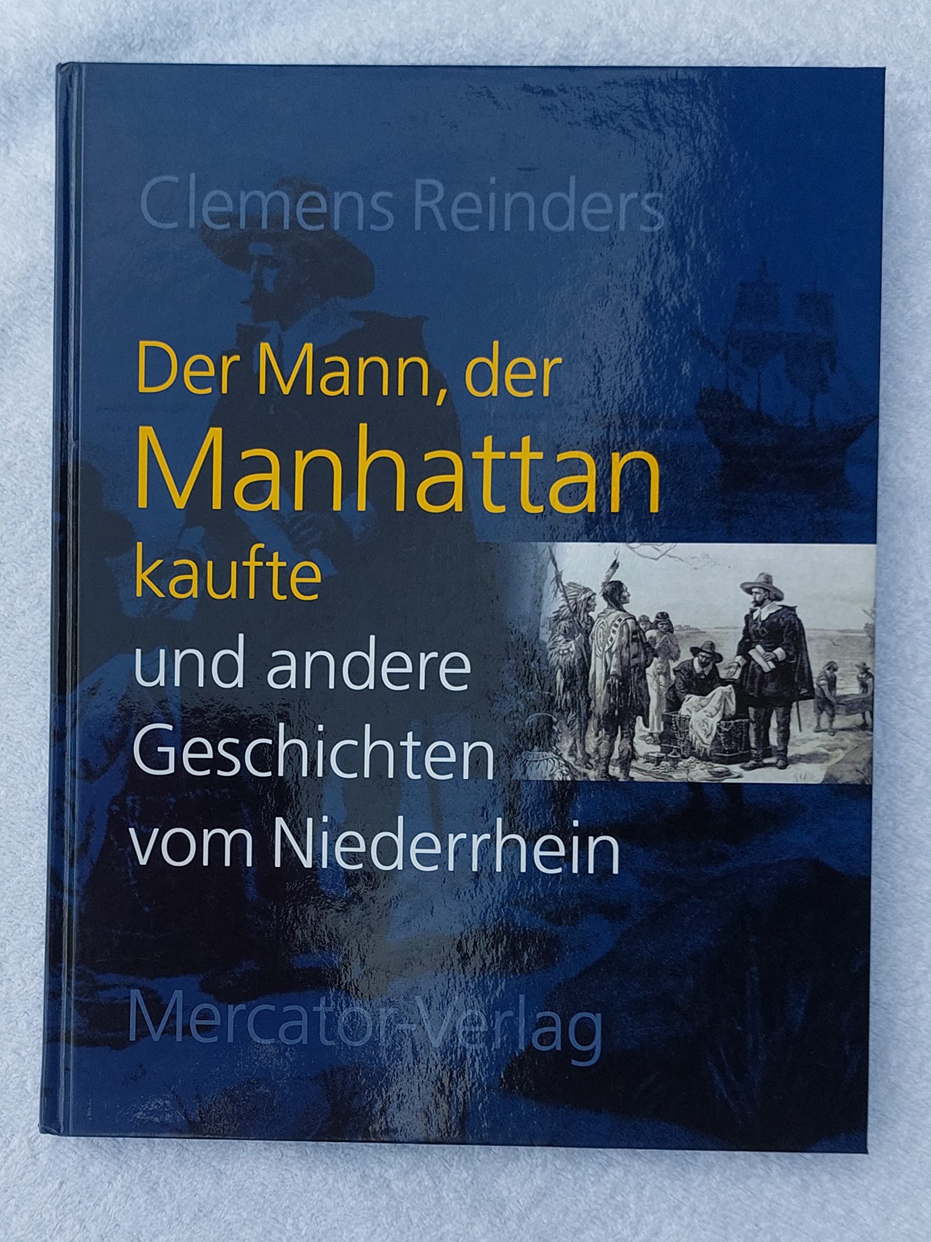 Der Mann, der Manhattan kaufte und andere Geschichten vom Niederrhein Politics & History