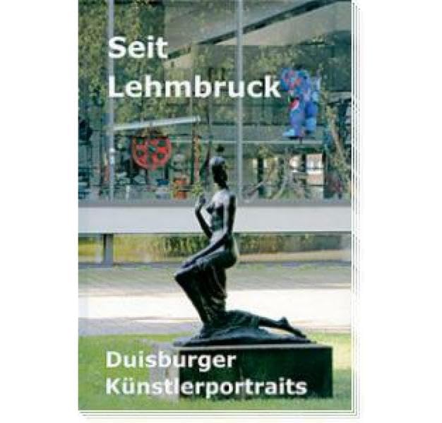 Duisburger Forschungen Band 54: Seit Lehmbruck - Duisburger Künstlerportraits Politics & History