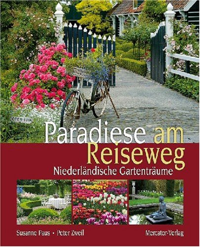 Paradiese am Reiseweg: Niederländische Gartenträume Leisure, Home & Garden