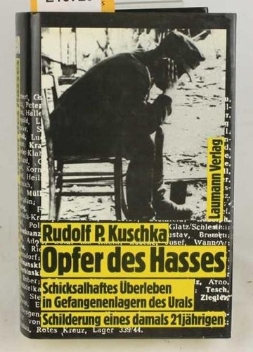 Opfer des Hasses: Schicksalhaftes Überleben in Gefangenenlagern d. Urals. Schilderung e. damals 21jährigen Politics & History